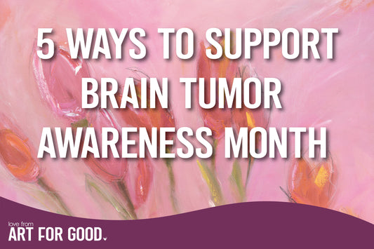 A painting of tulips with the text five ways to support brain tumor awareness month