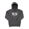 Too Cold to Care Hoodie Sweatshirt - CHARCOAL