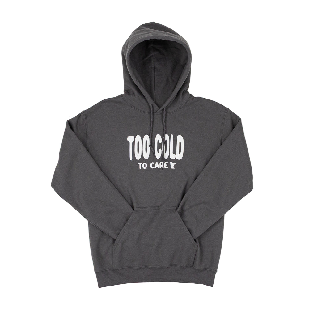 Gray hooded sweatshirt with white bubble font that reads "Too Cold to Care" across the front in white. 