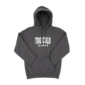 Gray hooded sweatshirt with white bubble font that reads "Too Cold to Care" across the front in white. 