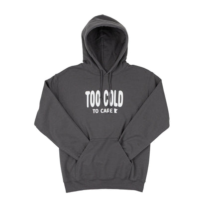 Gray hooded sweatshirt with white bubble font that reads "Too Cold to Care" across the front in white. 