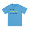 It's A Good Day To Drink Tee - AQUATIC BLUE