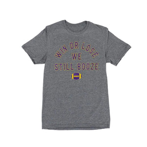 Graphite gray t-shirt with purple and yellow text that reads "Win or Lose We Still Booze" with a football, set against a white background.